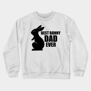 Bunny Dad - Best Bunny Dad Ever Crewneck Sweatshirt